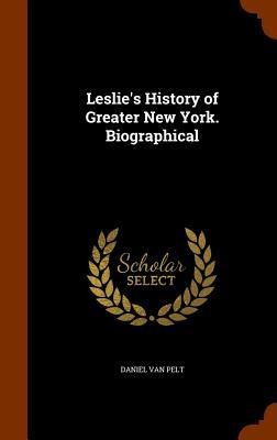 Leslies History of Greater New York. Biographical
