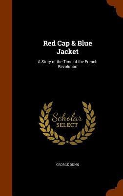 Red Cap & Blue Jacket: A Story of the Time of the French Revolution