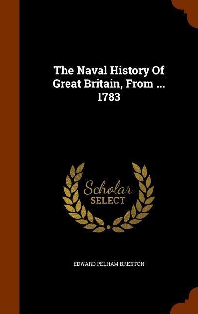 The Naval History Of Great Britain, From ... 1783