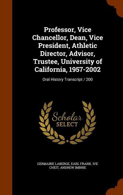 Professor, Vice Chancellor, Dean, Vice President, Athletic Director, Advisor, Trustee, University of California, 1957-2002: Oral History Transcript /