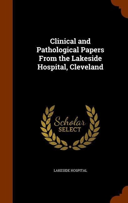 Clinical and Pathological Papers From the Lakeside Hospital, Cleveland
