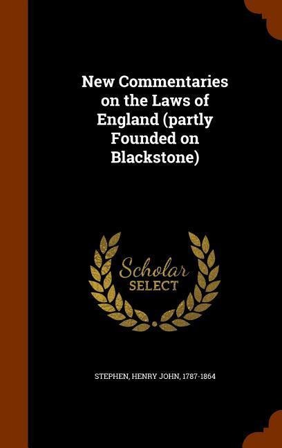 New Commentaries on the Laws of England (partly Founded on Blackstone)