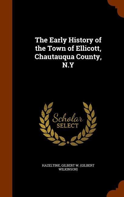 The Early History of the Town of Ellicott, Chautauqua County, N.Y