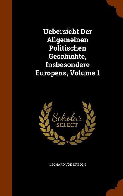 Uebersicht Der Allgemeinen Politischen Geschichte, Insbesondere Europens, Volume 1