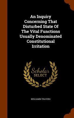 An Inquiry Concerning That Disturbed State Of The Vital Functions Usually Denominated Constitutional Irritation