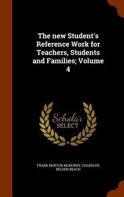 The new Students Reference Work for Teachers, Students and Families; Volume 4