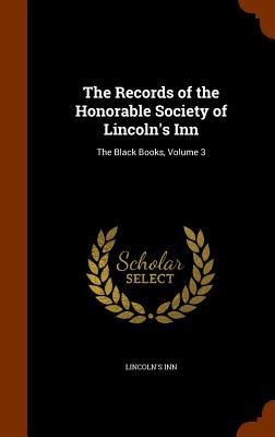 The Records of the Honorable Society of Lincolns Inn: The Black Books, Volume 3