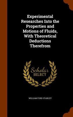 Experimental Researches Into the Properties and Motions of Fluids, With Theoretical Deductions Therefrom