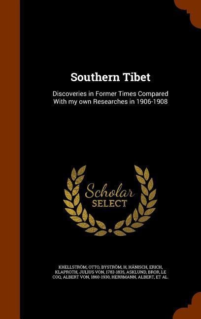 Southern Tibet: Discoveries in Former Times Compared With my own Researches in 1906-1908