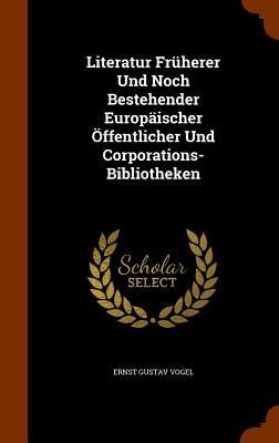 Literatur Früherer Und Noch Bestehender Europäischer Öffentlicher Und Corporations-Bibliotheken