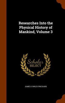 Researches Into the Physical History of Mankind, Volume 3