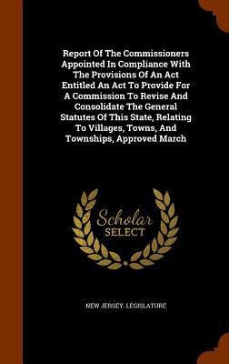 Report Of The Commissioners Appointed In Compliance With The Provisions Of An Act Entitled An Act To Provide For A Commission To Revise And Consolidat