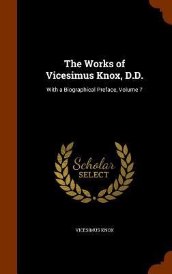The Works of Vicesimus Knox, D.D.: With a Biographical Preface, Volume 7