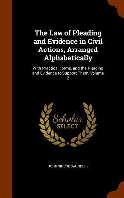 The Law of Pleading and Evidence in Civil Actions, Arranged Alphabetically: With Practical Forms, and the Pleading and Evidence to Support Them, Volum