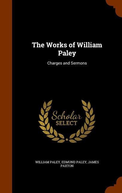 The Works of William Paley: Charges and Sermons