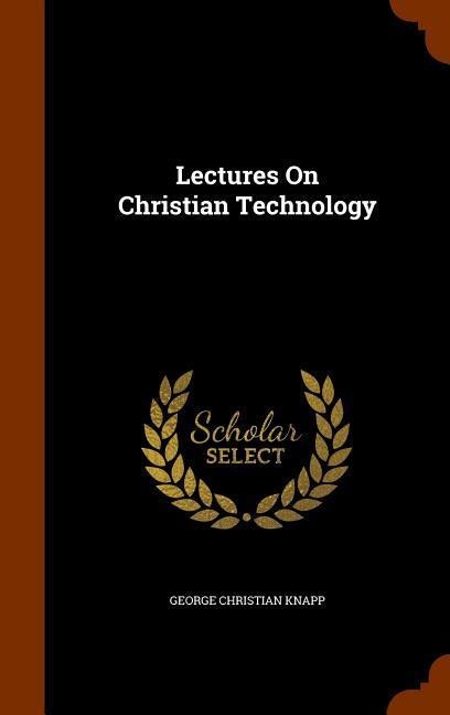 Lectures On Christian Technology
