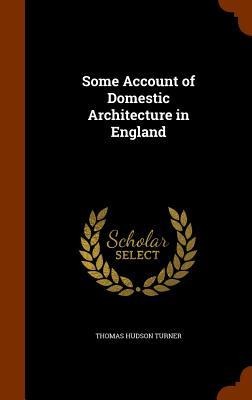 Some Account of Domestic Architecture in England