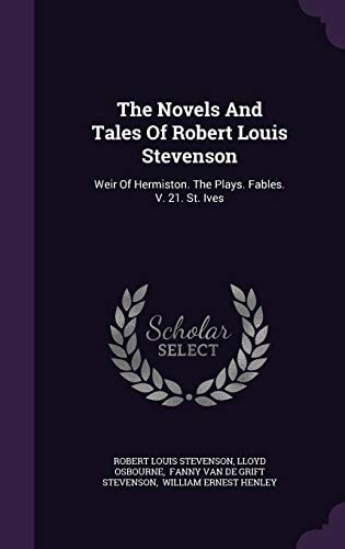 The Novels And Tales Of Robert Louis Stevenson Weir Of Hermiston. The Plays. Fables. V. 21. St. Ives