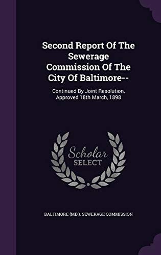 Second Report Of The Sewerage Commission Of The City Of Baltimore-- Continued By Joint Resolution, Approved 18th March, 1898