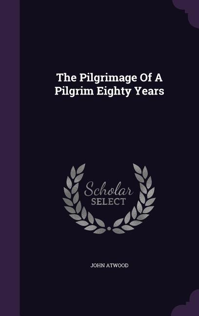 The Pilgrimage Of A Pilgrim Eighty Years