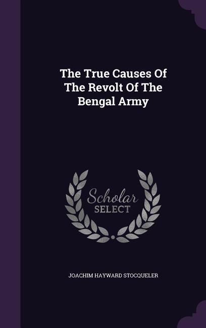 The True Causes Of The Revolt Of The Bengal Army