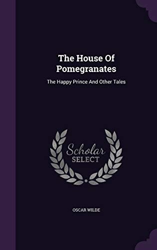 The House Of Pomegranates The Happy Prince And Other Tales