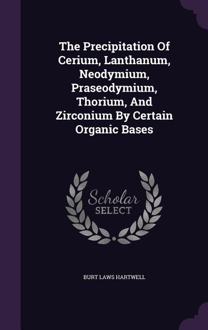 The Precipitation Of Cerium, Lanthanum, Neodymium, Praseodymium, Thorium, And Zirconium By Certain Organic Bases