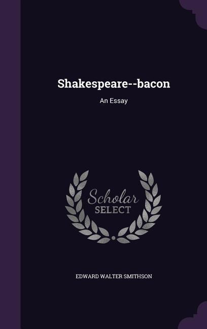 Shakespeare--bacon: An Essay