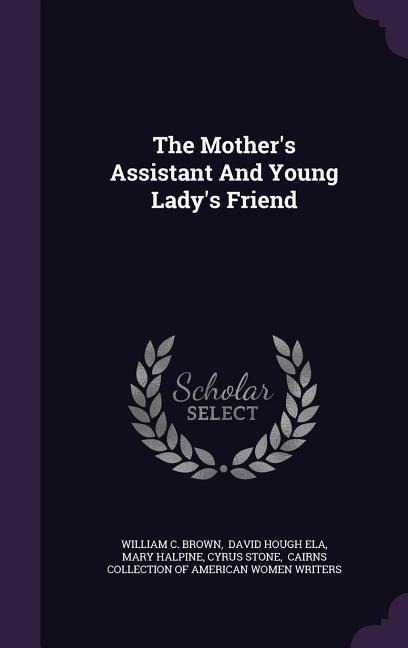 The Mothers Assistant And Young Ladys Friend