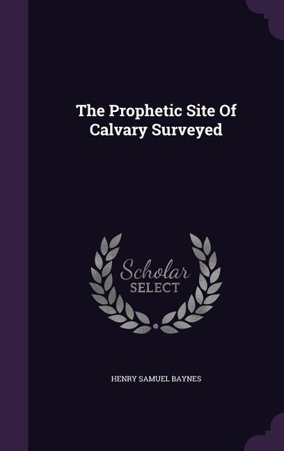 The Prophetic Site Of Calvary Surveyed