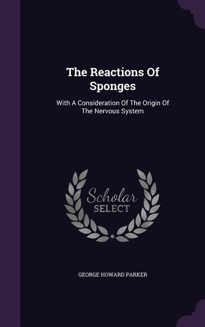 The Reactions Of Sponges: With A Consideration Of The Origin Of The Nervous System