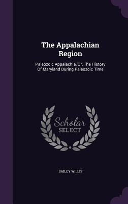 The Appalachian Region: Paleozoic Appalachia, Or, The History Of Maryland During Paleozoic Time