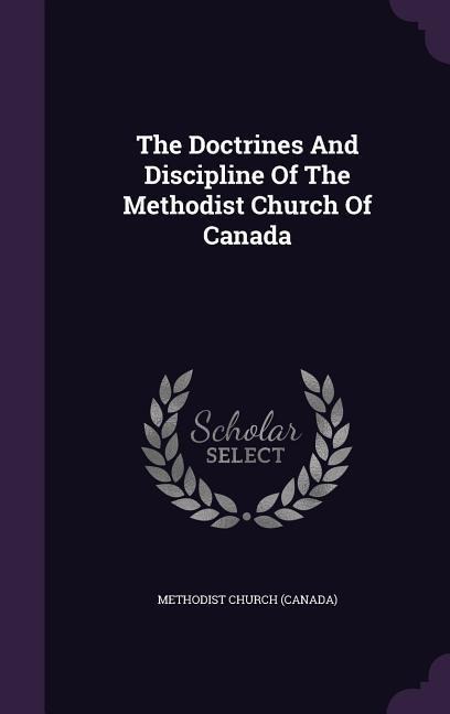 The Doctrines And Discipline Of The Methodist Church Of Canada