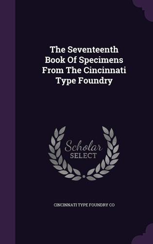The Seventeenth Book Of Specimens From The Cincinnati Type Foundry