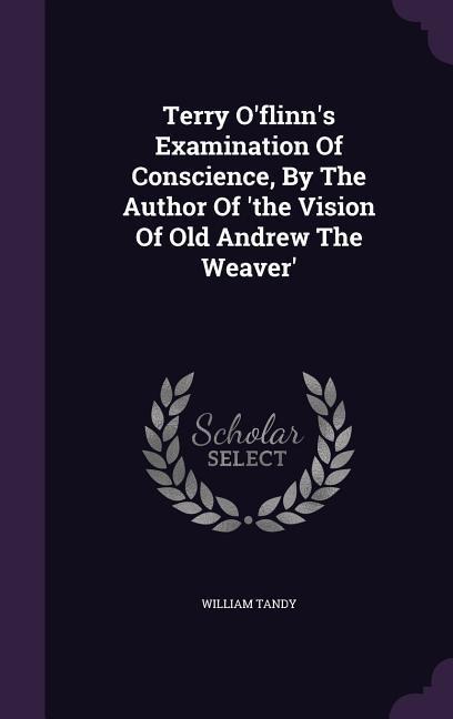 Terry O'flinn's Examination Of Conscience, By The Author Of 'the Vision Of Old Andrew The Weaver'