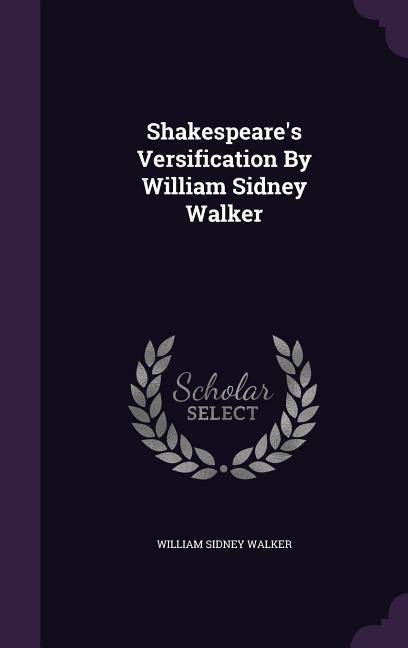 Shakespeares Versification By William Sidney Walker