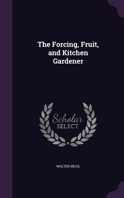 The Forcing, Fruit, and Kitchen Gardener