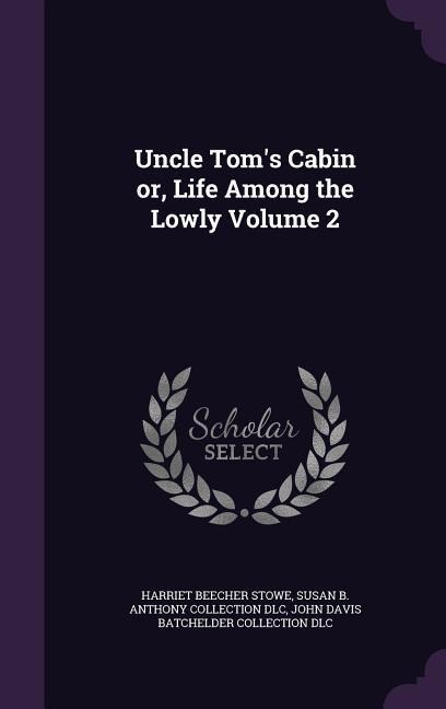 Uncle Toms Cabin or, Life Among the Lowly Volume 2