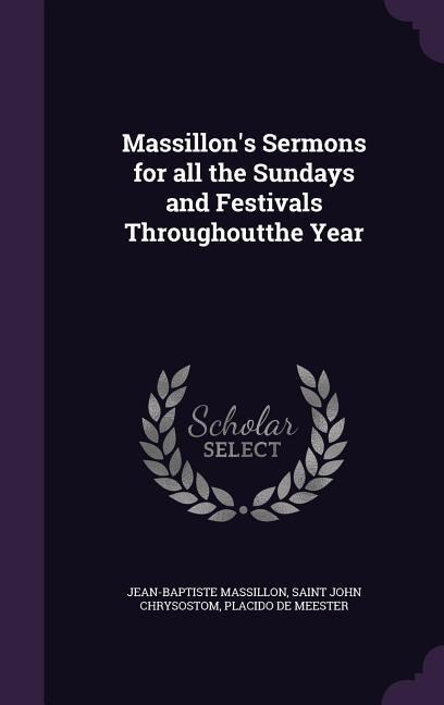 Massillons Sermons for all the Sundays and Festivals Throughoutthe Year