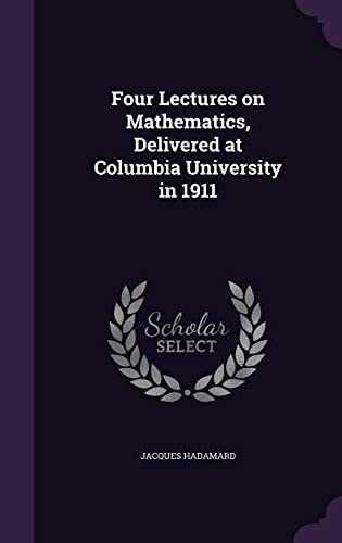 Four Lectures on Mathematics, Delivered at Columbia University In 1911