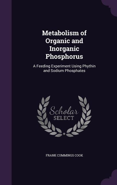 Metabolism of Organic and Inorganic Phosphorus: A Feeding Experiment Using Phythin and Sodium Phosphates