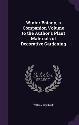 Winter Botany, a Companion Volume to the Authors Plant Materials of Decorative Gardening
