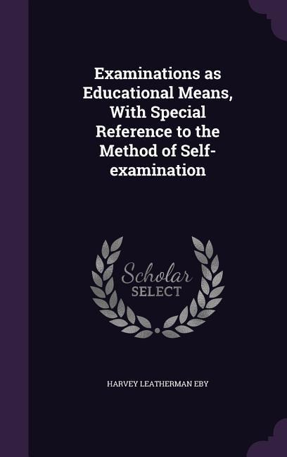 Examinations as Educational Means, With Special Reference to the Method of Self-examination