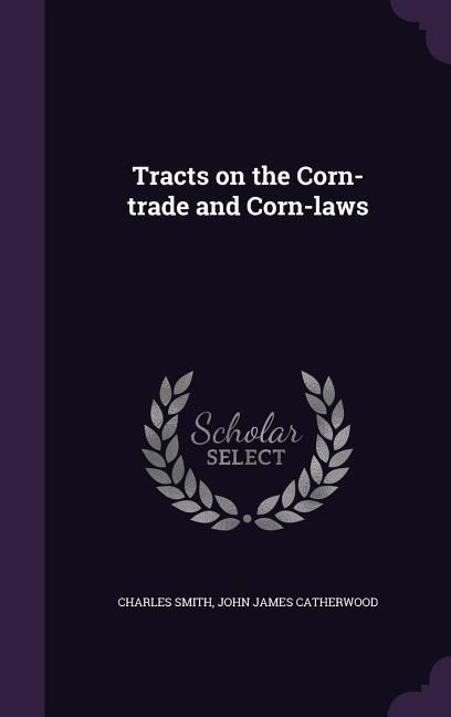Tracts on the Corn-trade and Corn-laws
