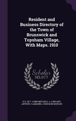 Resident and Business Directory of the Town of Brunswick and Topsham Village, With Maps. 1910