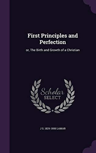 First Principles and Perfection Or, The Birth and Growth of a Christian