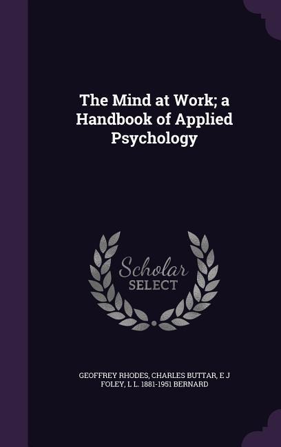 The Mind at Work; a Handbook of Applied Psychology