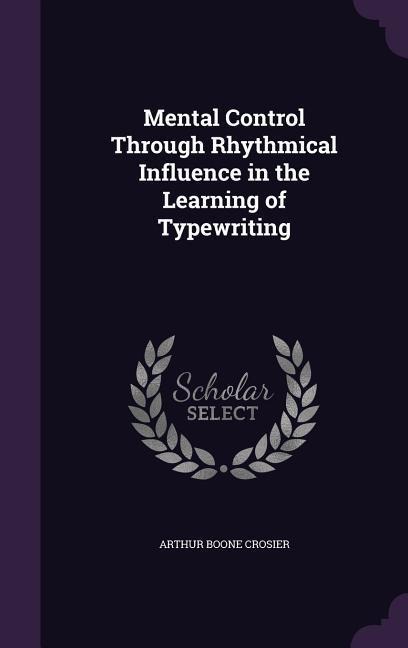 Mental Control Through Rhythmical Influence in the Learning of Typewriting
