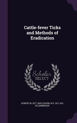 Cattle-fever Ticks and Methods of Eradication