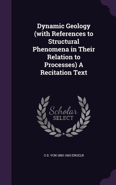 Dynamic Geology (with References to Structural Phenomena in Their Relation to Processes) A Recitation Text